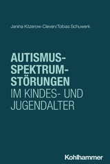Autismus-Spektrum-St&ouml;rungen im Kindes- und Jugendalter - Janina Kitzerow-Cleven, Tobias Schuwerk
