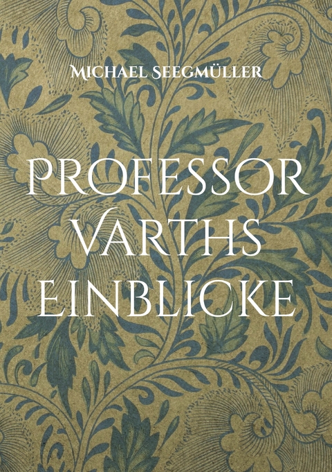Professor Varths Einblicke - Michael Seegm&uuml;ller