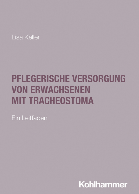 Pflegerische Versorgung von Erwachsenen mit Tracheostoma - Lisa Keller
