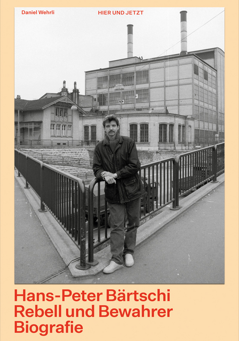 Hans-Peter B&auml;rtschi. Rebell und Bewahrer - Daniel Wehrli