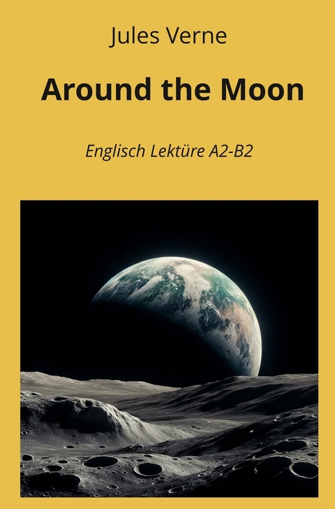 Around the Moon: Englisch Lekt&uuml;re A2 - B2 - Jules Verne