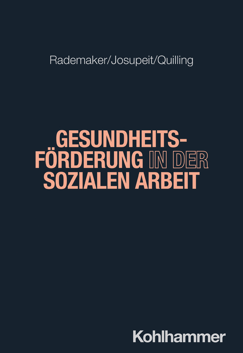 Gesundheitsförderung in der Sozialen Arbeit - Anna Lena Rademaker, Jan Josupeit, Eike Quilling