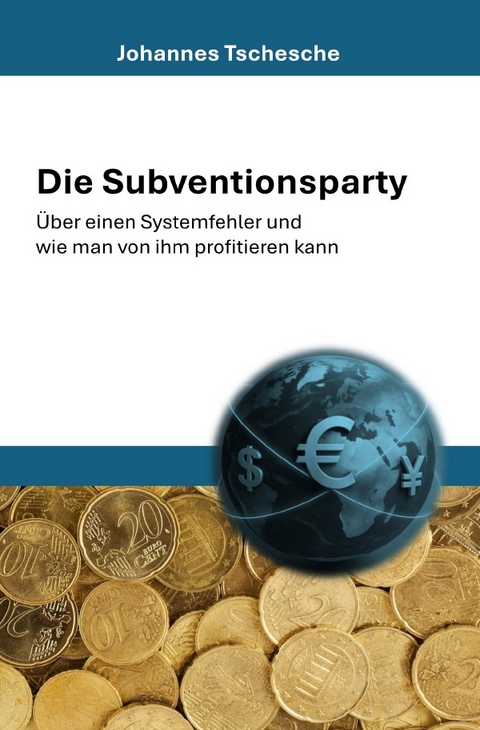 Die Subventionsparty - Johannes Tschesche
