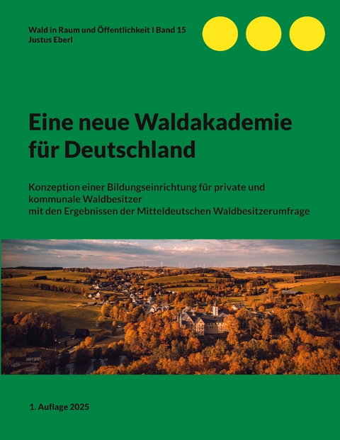 Eine neue Waldakademie f&uuml;r Deutschland - Justus Eberl