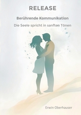 RELEASE - berührende Kommunikation - wenn Worte berühren, sind Konzepte, Techniken und Tricks überflüssig, hinter denen wir uns ja doch nur verstecken, aus Angst vor Intimität - die Erkenntnis reicht -  RELEASE