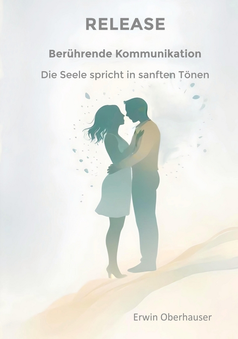RELEASE - berührende Kommunikation - wenn Worte berühren, sind Konzepte, Techniken und Tricks überflüssig, hinter denen wir uns ja doch nur verstecken, aus Angst vor Intimität - die Erkenntnis reicht -  RELEASE