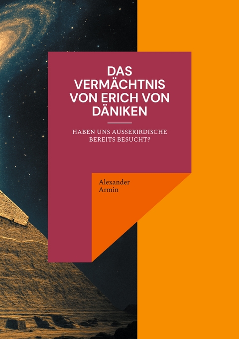 Das Verm&auml;chtnis von Erich von D&auml;niken - Alexander Armin