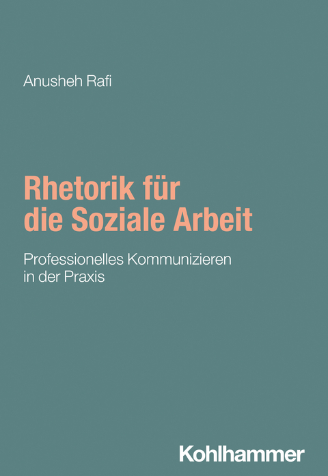 Rhetorik f&uuml;r die Soziale Arbeit - Anusheh Rafi