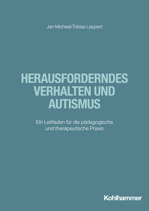 Herausforderndes Verhalten und Autismus - Jan Micheel, Tobias Leppert