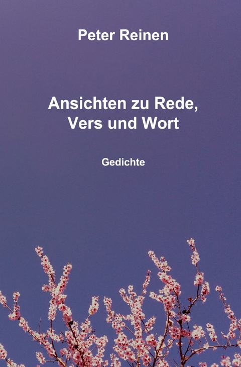 Ansichten zu Rede, Vers und Wort - Peter Reinen