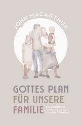 Gottes Plan f&uuml;r unsere Familie - John MacArthur