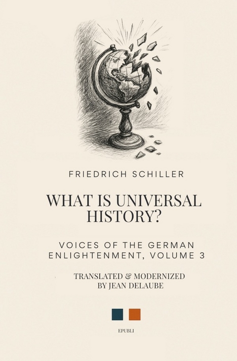 Voices of the German Enlightenment / What Is Universal History? - Friedrich Schiller