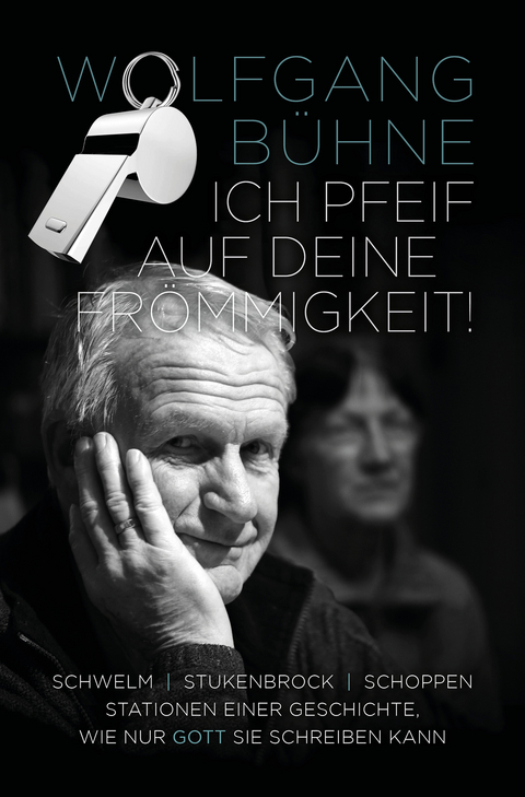 Ich pfeif auf deine Fr&ouml;mmigkeit! - Wolfgang B&uuml;hne