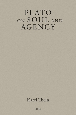 Plato on Soul and Agency - Karel Thein