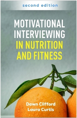 Motivational Interviewing in Nutrition and Fitness, Second Edition - Dawn Clifford, Laura Curtis