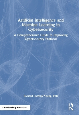 Artificial Intelligence and Machine Learning in Cybersecurity - PhD Young  Richard Gwashy