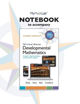MyLab Math Notebook for Developmental Mathematics - John Tobey  Jr., Jeffrey Slater, Jamie Blair, Jennifer Crawford