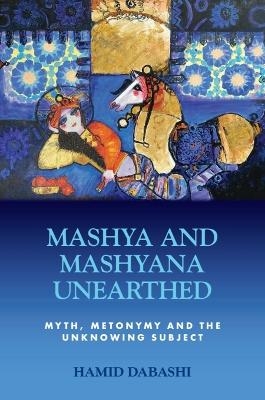 Mashya and Mashyana Unearthed - Hamid Dabashi