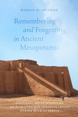 Remembering and Forgetting in Ancient Mesopotamia - Marian H. Feldman