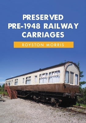 Preserved Pre-1948 Railway Carriages - Royston Morris