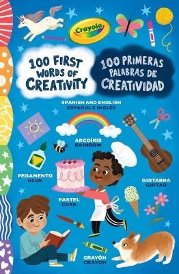 Crayola: 100 First Words of Creativity / 100 Primeras Palabras de Creatividad: A Spanish-English Bilingual Book