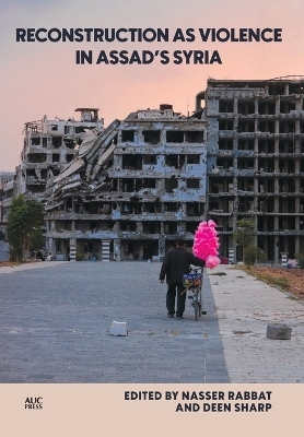 Reconstruction as Violence in Assad's Syria - 