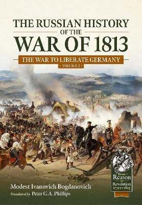 The Russian History of the War of 1813 Volume 2 - Modest Ivanovich Bogdanovich
