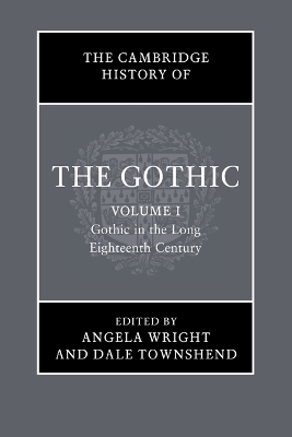 The Cambridge History of the Gothic: Volume 1, Gothic in the Long Eighteenth Century