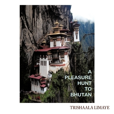 A Pleasure Hunt to Bhutan - Trishaala Limaye