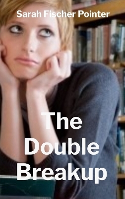 The Double Breakup - Sarah Fischer Pointer
