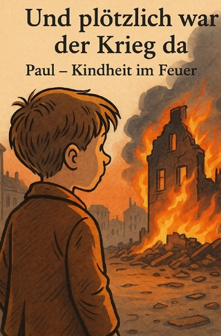 Und plötzlich war der Krieg da Paul - Kindheit im Feuer