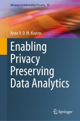 Enabling Privacy Preserving Data Analytics - Anne V. D. M. Kayem
