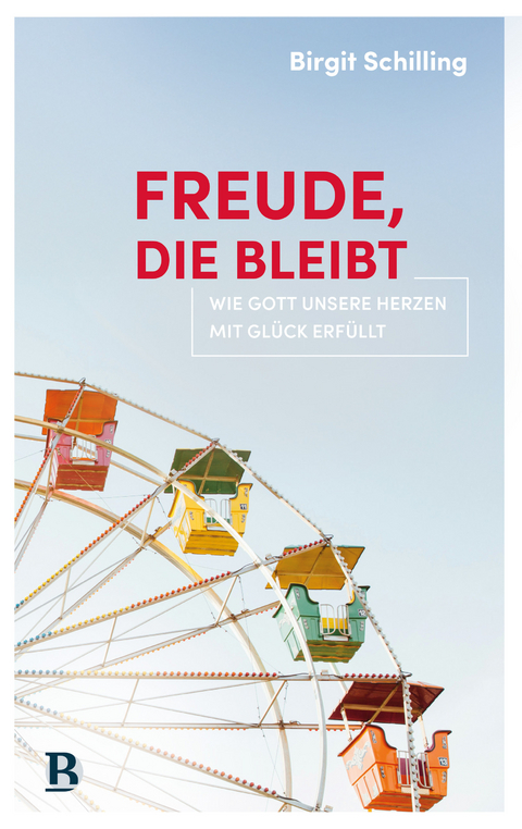 Freude, die bleibt - Birgit Schilling