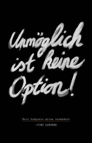 Unmöglich ist keine Option!