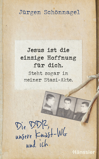Jesus ist die einzige Hoffnung für dich. Steht sogar in meiner Stasi-Akte.