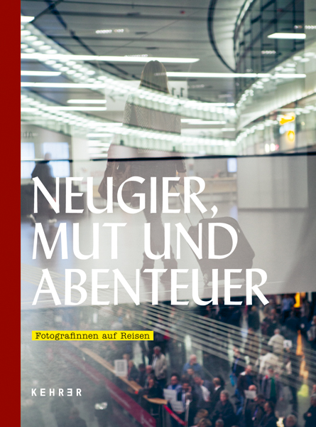 Neugier, Mut und Abenteuer: Fotografinnen auf Reisen - 