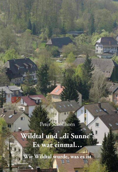 Wildtal und "di Sunne": Es war einmal ... - Peter Sch&ouml;llhorn
