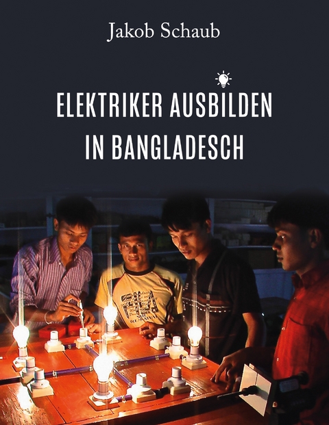 Elektriker ausbilden in Bangladesch - Jakob Schaub