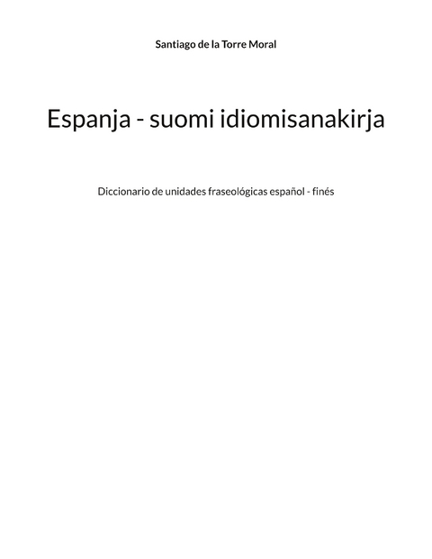 Espanja - suomi idiomisanakirja - Santiago de la Torre Moral