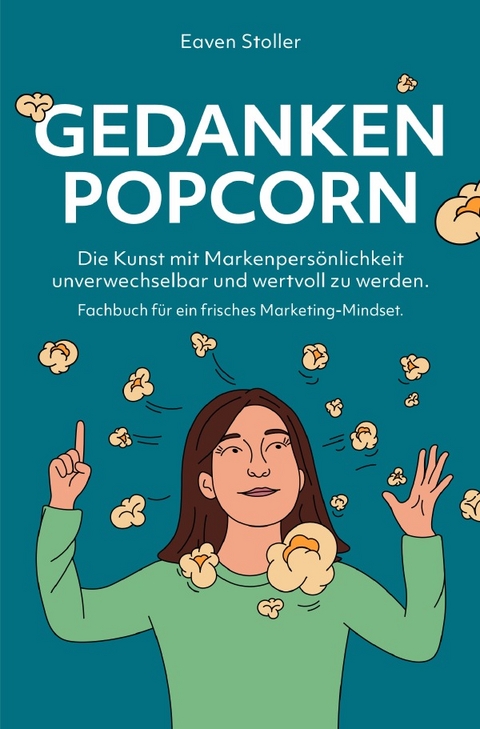 Gedankenpopcorn - Fachbuch f&uuml;r ein frisches Marketing-Mindset - Eaven Stoller