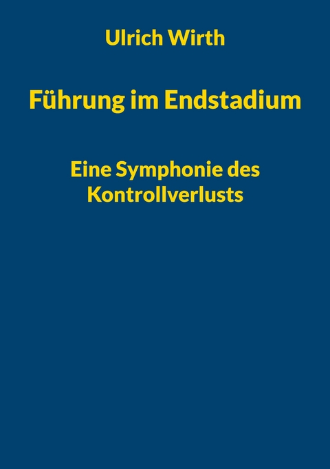 F&uuml;hrung im Endstadium - Ulrich Wirth