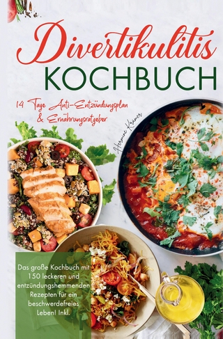 Divertikulitis Kochbuch – Das große Rezeptbuch für eine darmfreundliche Ernährung mit 150 entzündungshemmenden Gerichten