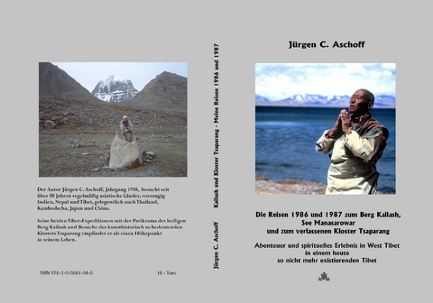 Die Reisen 1986 und 1987 zum Berg Kailash - See Manasarowar - und zum verlassenen KlosterTsaparang. Abenteuer und spirituelles Erlebnis in West Tibet in ein heute so nicht mehr existierendes Tibet. - J&uuml;rgen C. Aschoff