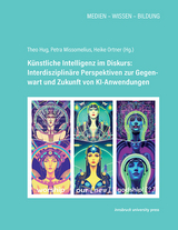 K&uuml;nstliche Intelligenz im Diskurs: Interdisziplin&auml;re Perspektiven zur Gegenwart und Zukunft von KI-Anwendungen - 