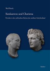 Konkurrenz und Charisma. Portr&auml;ts in der politischen Kultur des antiken Griechenland - Wulf Raeck