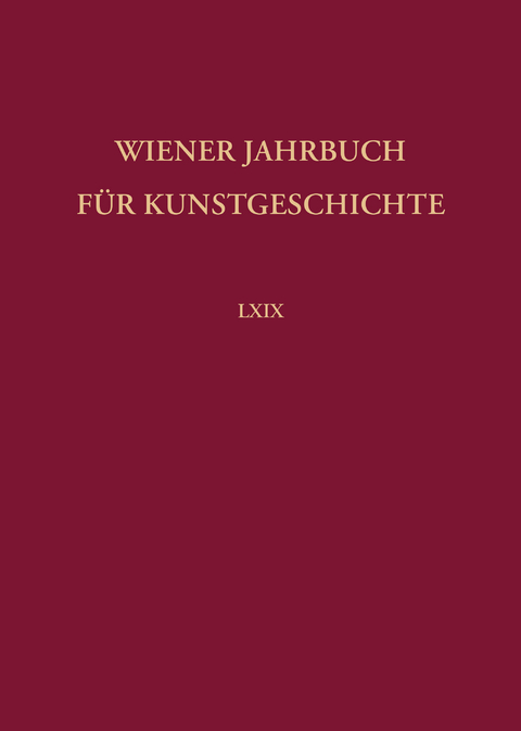 Wiener Jahrbuch für Kunstgeschichte LXIX - 