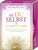 Sei du selbst, und lebe deine ganze Kraft - Meditationskarten f&uuml;r ein selbstbestimmtes Leben in Freiheit und Liebe - Sandy Taikyu Kuhn Shimu
