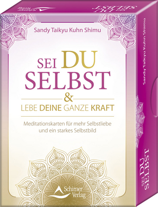 Sei du selbst, und lebe deine ganze Kraft - Meditationskarten für ein selbstbestimmtes Leben in Freiheit und Liebe