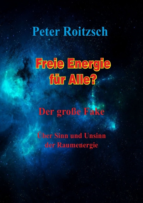 Freie Energie f&uuml;r Alle? Der gro&szlig;e Fake - Peter Roitzsch