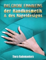DAS GRO&szlig;E EINMALEINS der Handkosmetik & des Nageldesigns - Thora Rademaekers